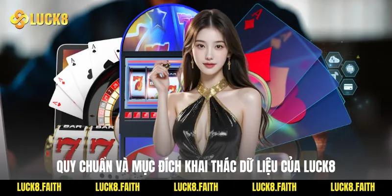 Quy Chuẩn Và Mục Đích Khai Thác Dữ Liệu Của Luck8